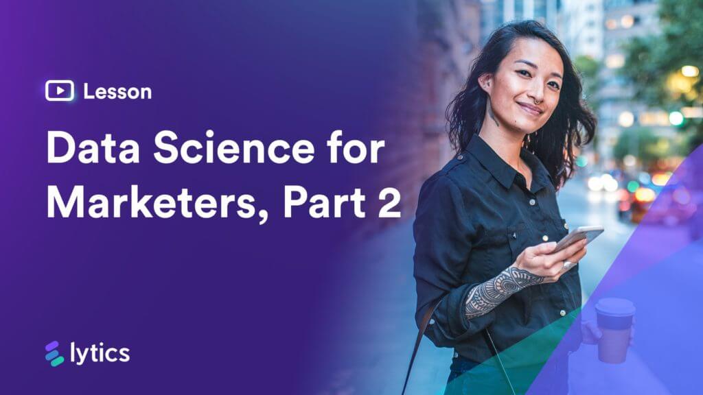 Data Science for Marketers Lesson #2