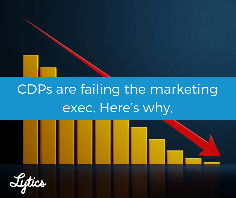 CDPs are failing the marketing exec. Here’s why.