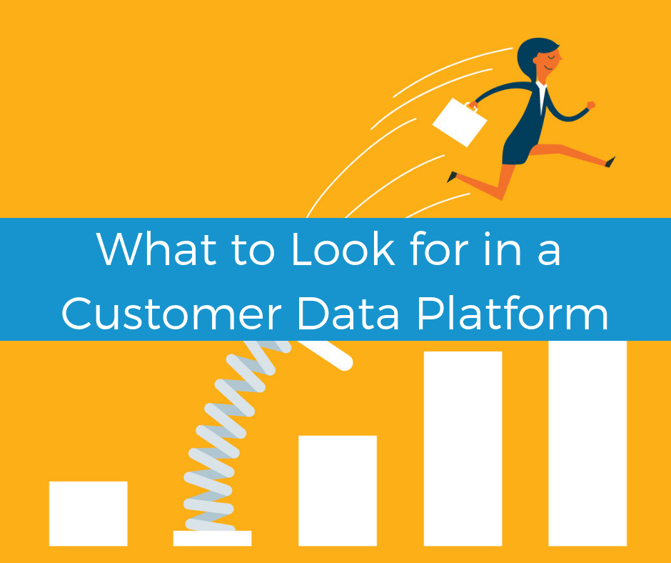 What to look for in a Customer Data Platform