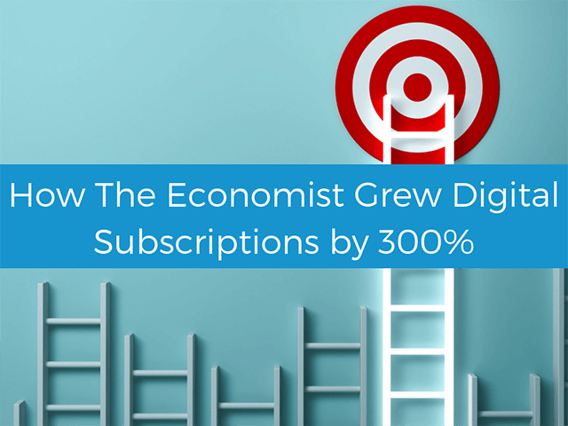 How The Economist grew digital subscriptions by 300%