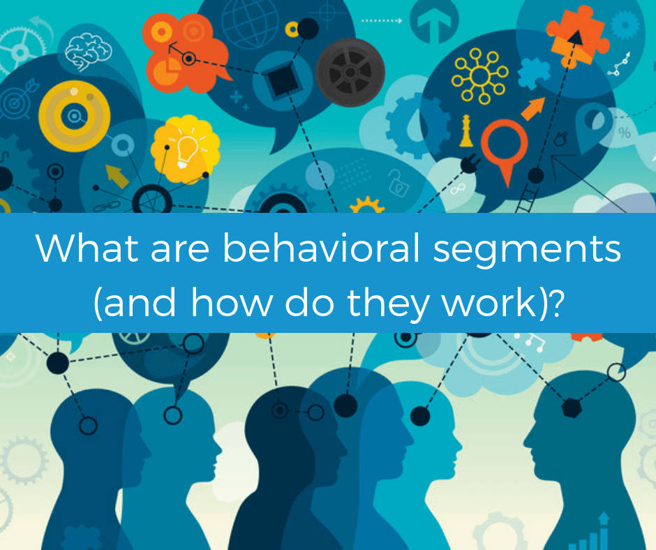 What is behavioral segmentation (and how does it work)?