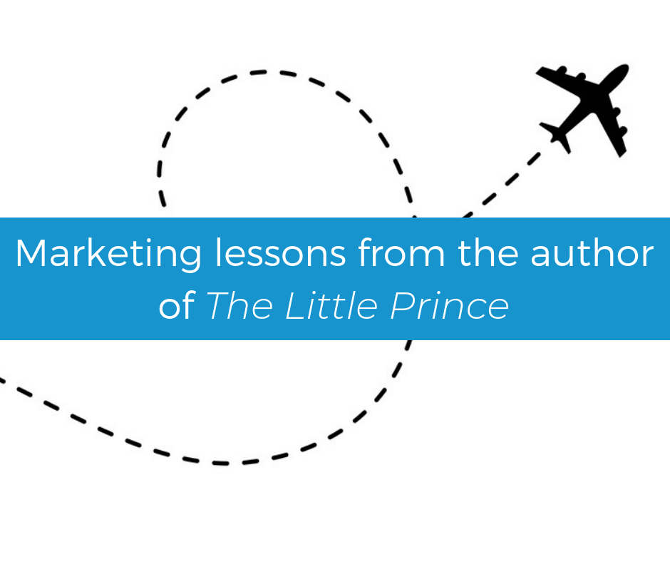 Marketing lessons from the author of The Little Prince